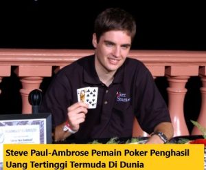 Steve Paul-Ambrose Pemain Poker Penghasil Uang Tertinggi Termuda Di Dunia